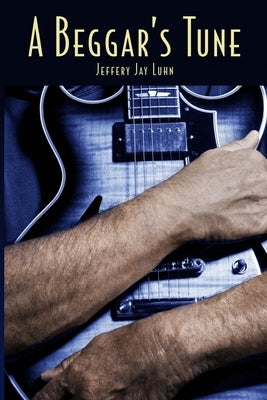 A Beggar's Tune by Luhn, Jeffery Jay