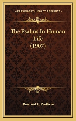 The Psalms In Human Life (1907) by Prothero, Rowland E.