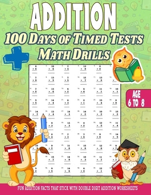 Addition 100 Days of Math Facts Addition Worksheets: Fun Addition Worksheets, Facts That Stick with Double Digit Addition Worksheets by Girik, Annapurna