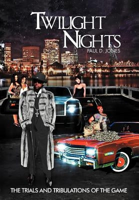 Twilight Nights: The Trials and Tribulations of the Game by Jones, Paul D.