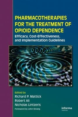 Pharmacotherapies for the Treatment of Opioid Dependence: Efficacy, Cost-Effectiveness and Implementation Guidelines by Mattick, Richard P.