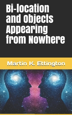 Bi-location and Objects Appearing from Nowhere by Ettington, Martin K.