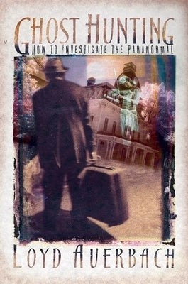 Ghost Hunting: How to Investigate the Paranormal by Auerbach, Loyd