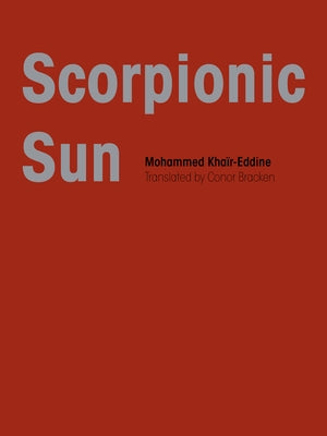 Scorpionic Sun by Khair-Eddine, Mohammed