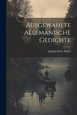 Ausgewahlte Allemanische Gedichte by Hebel, Johann Peter