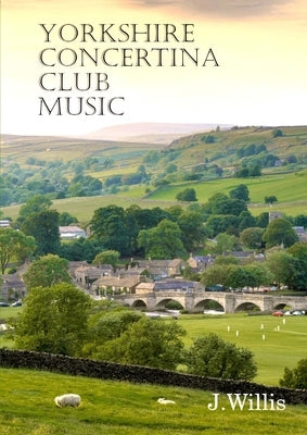 Yorkshire Concertina Club Music: 35 Original Compositions by Willis, John
