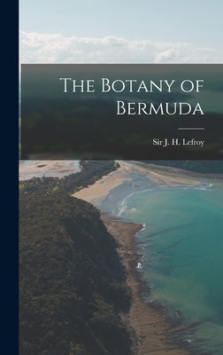The Botany of Bermuda by Lefroy, J. H.
