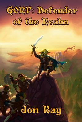 Gorp: Defender of the Realm by Ray, Jon