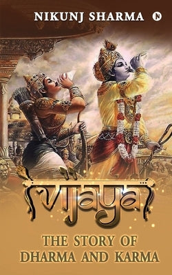 Vijaya: The Story of Dharma and Karma by Nikunj Sharma
