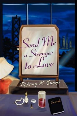 Send Me a Stranger to Love by Shipp, Tiffany K.