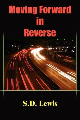Moving Forward in Reverse by Lewis, S. D.