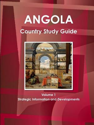Angola Country Study Guide Volume 1 Strategic Information and Developments by Ibp, Inc