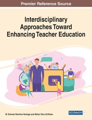Interdisciplinary Approaches Toward Enhancing Teacher Education by Ramírez-Verdugo, M. Dolores