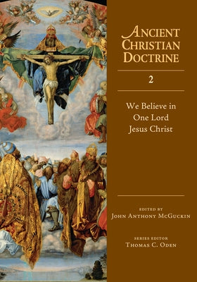 We Believe in One Lord Jesus Christ: Volume 2 by McGuckin, John Anthony