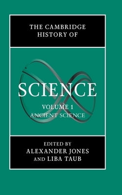The Cambridge History of Science: Volume 1, Ancient Science by Jones, Alexander