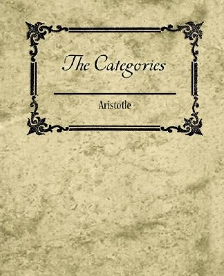The Categories - Aristotle by Aristotle