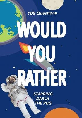 Would You Rather: Starring Darla the Pug by Hays, Darla