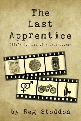 The Last Apprentice: Life's journey of a baby boomer by Stoddon, Reg