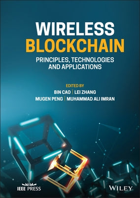 Wireless Blockchain: Principles, Technologies and Applications by Cao, Bin