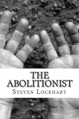 The Abolitionist: The Abolitionist by Lockhart, Steven Sinclair
