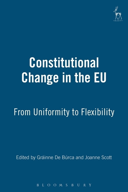 Constitutional Change in the EU: From Uniformity to Flexibility by Búrca, Gráinne de