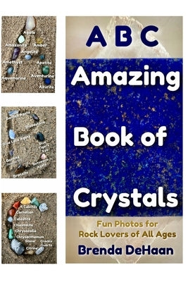 ABC Amazing Book of Crystals: Fun Photos for Rock Lovers of All Ages by DeHaan, Brenda