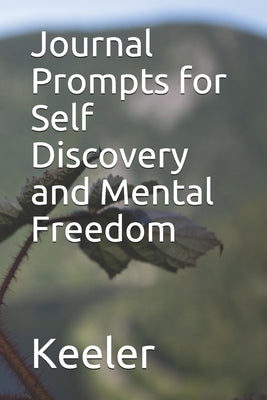 Journal Prompts for Self Discovery and Mental Freedom by Keeler, Storm