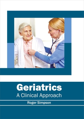 Geriatrics: A Clinical Approach by Simpson, Roger