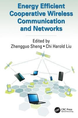Energy Efficient Cooperative Wireless Communication and Networks by Sheng, Zhengguo