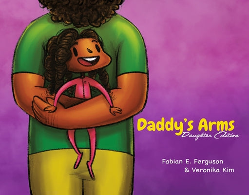 Daddy's Arms: Daughter Edition by Ferguson, Fabian E.