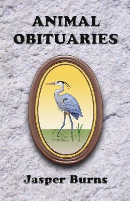 Animal Obituaries by Burns, Jasper
