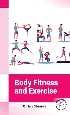 Body Fitness and Exercise by Sharma, Girish