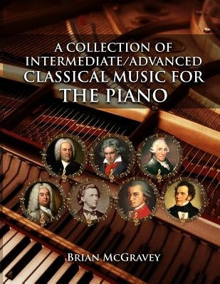 A Collection of Intermediate/Advanced Classical Music for the Piano by McGravey, Brian