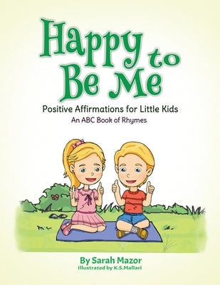 Happy to Be Me: Positive Affirmations for Little Kids by Mazor, Sarah
