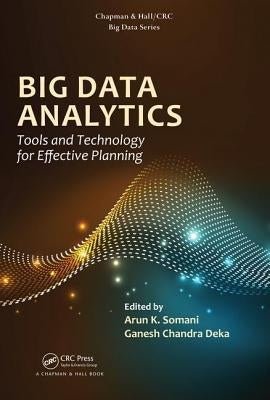Big Data Analytics: Tools and Technology for Effective Planning by Somani, Arun K.