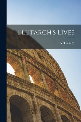 Plutarch's Lives by Clough, A. H.