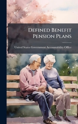 Defined Benefit Pension Plans by United States Government Accountabili