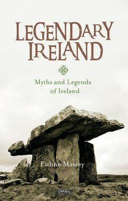 Legendary Ireland: Myths and Legends of Ireland by Massey, Eithne