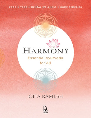 Harmony: Essential Ayurveda for All by Ramesh, Gita
