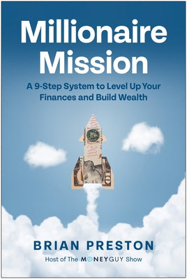Millionaire Mission: A 9-Step System to Level Up Your Finances and Build Wealth by Preston, Brian