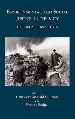Environmental and Social Justice in the City: Historical Perspectives by Massard-Guilbaud, Genevieve