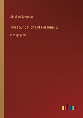 The Foundations of Personality: in large print by Myerson, Abraham