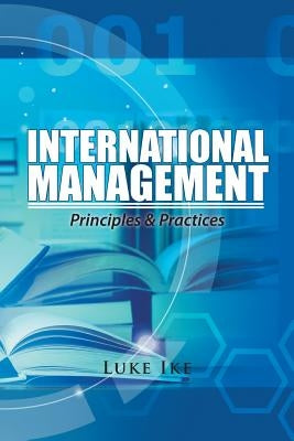 International Management: Principles & Practices by Luke Ike