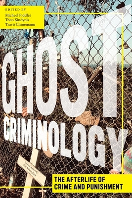Ghost Criminology: The Afterlife of Crime and Punishment by Fiddler, Michael