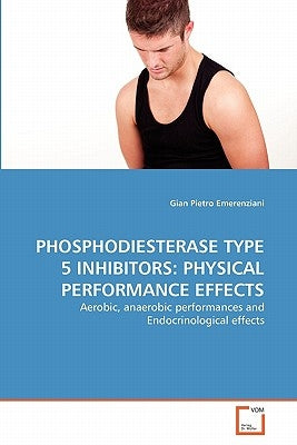 Phosphodiesterase Type 5 Inhibitors: Physical Performance Effects by Emerenziani, Gian Pietro