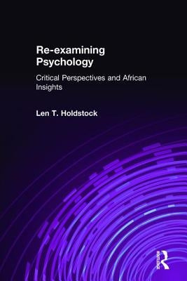 Re-Examining Psychology: Critical Perspectives and African Insights by Holdstock, Len T.