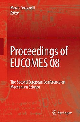 Proceedings of EUCOMES 08: The Second European Conference on Mechanism Science [With CDROM] by Ceccarelli, Marco