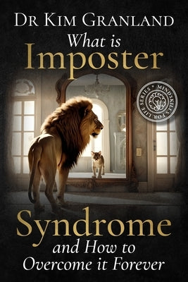 What is Imposter Syndrome and How to Overcome it Forever: Mindskills for Life by Granland, Kim