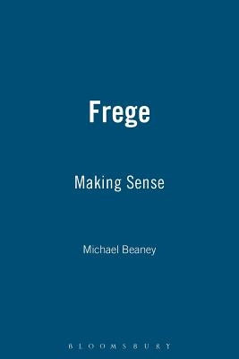 Frege: Making Sense by Beaney, Michael