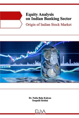 Equity Analysis on Indian Banking Sector: Origin of Indian Stock Market by Sirisha, Toopalli